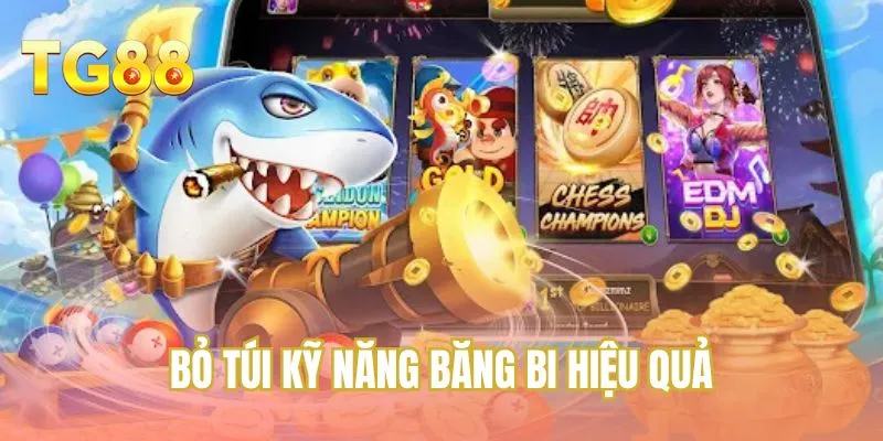 Bỏ túi kỹ năng băng bi hiệu quả