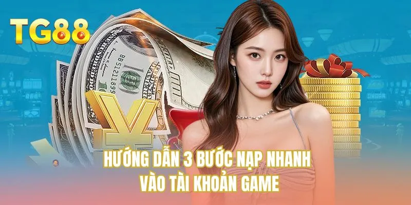 Hướng dẫn 3 bước nạp nhanh vào tài khoản game