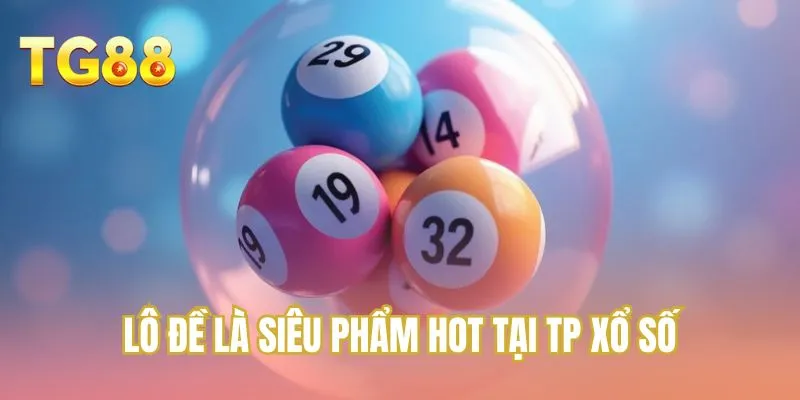 Lô đề là siêu phẩm hot tại TP xổ số