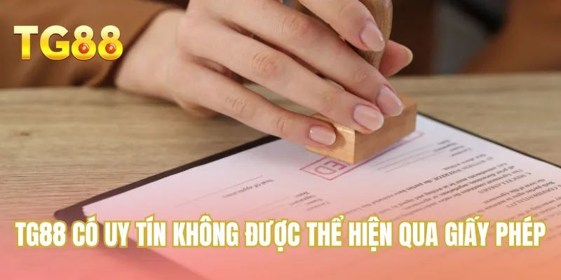 TG88 có uy tín không được thể hiện qua giấy phép