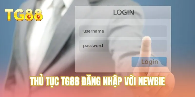 Thủ tục TG88 đăng nhập với Newbie