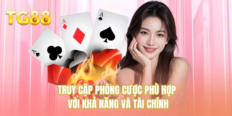 Truy cập phòng cược phù hợp với khả năng và tài chính
